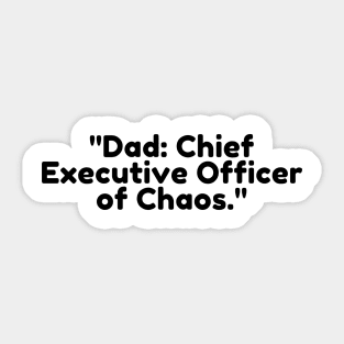 Dad: Chief Executive Officer of Chaos. Sticker